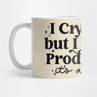 I cry a lot but I am so productive It's an art Mug